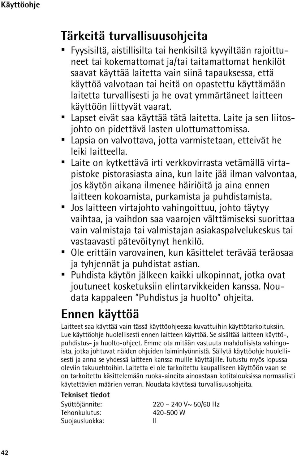 Laite ja sen liitosjohto on pidettävä lasten ulottumattomissa. Lapsia on valvottava, jotta varmistetaan, etteivät he leiki laitteella.