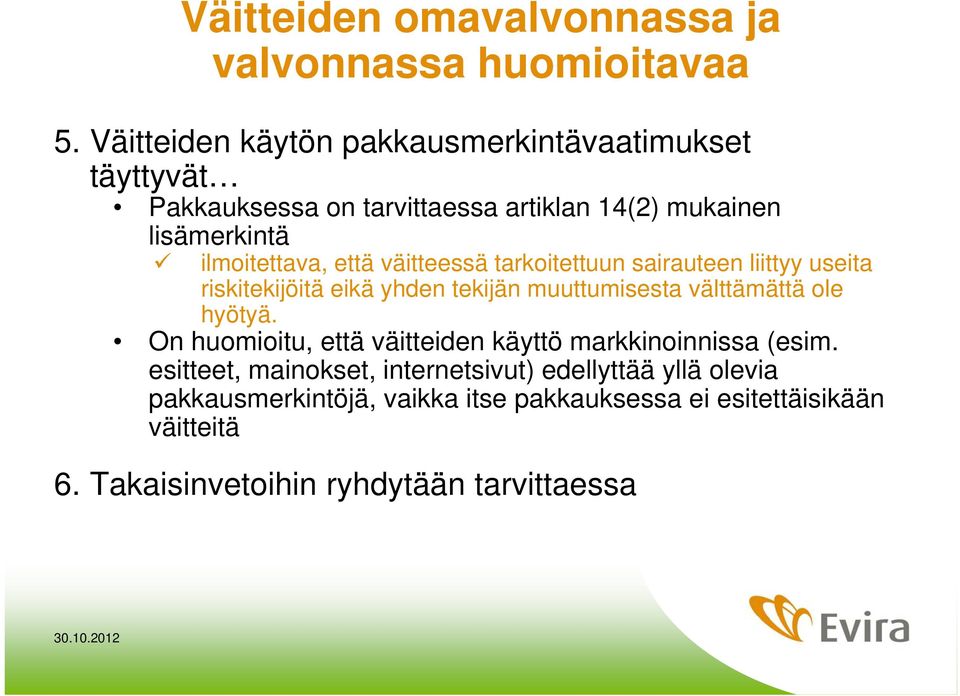 väitteessä tarkoitettuun sairauteen liittyy useita riskitekijöitä eikä yhden tekijän muuttumisesta välttämättä ole hyötyä.