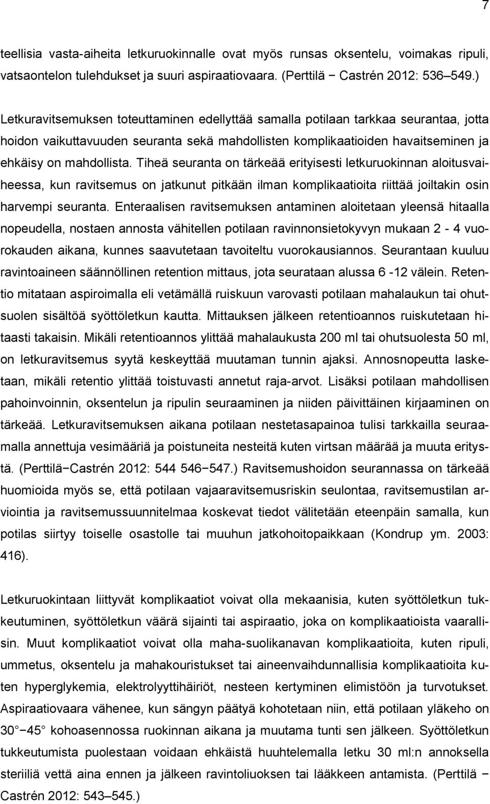 Tiheä seuranta on tärkeää erityisesti letkuruokinnan aloitusvaiheessa, kun ravitsemus on jatkunut pitkään ilman komplikaatioita riittää joiltakin osin harvempi seuranta.