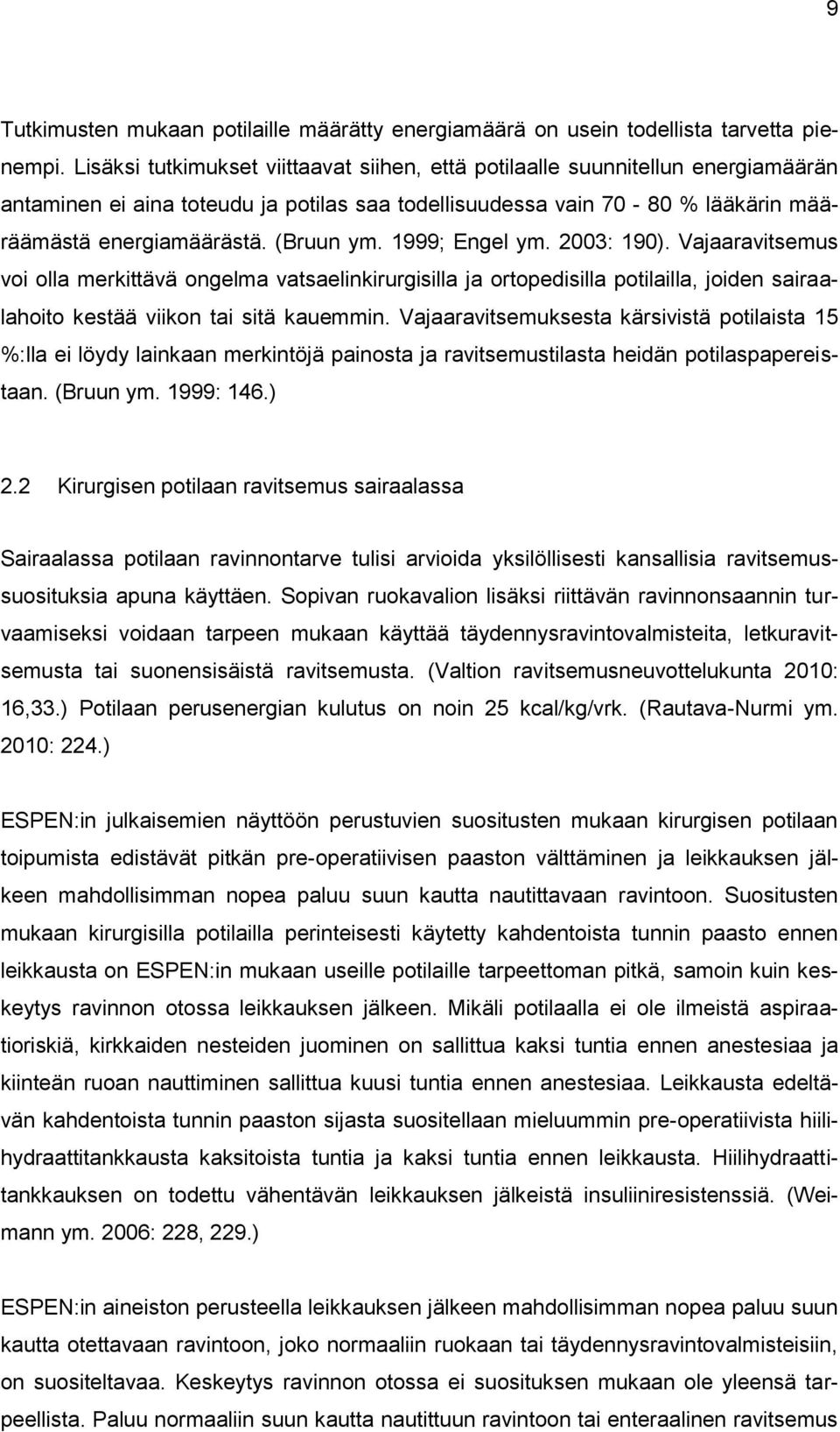 1999; Engel ym. 2003: 190). Vajaaravitsemus voi olla merkittävä ongelma vatsaelinkirurgisilla ja ortopedisilla potilailla, joiden sairaalahoito kestää viikon tai sitä kauemmin.