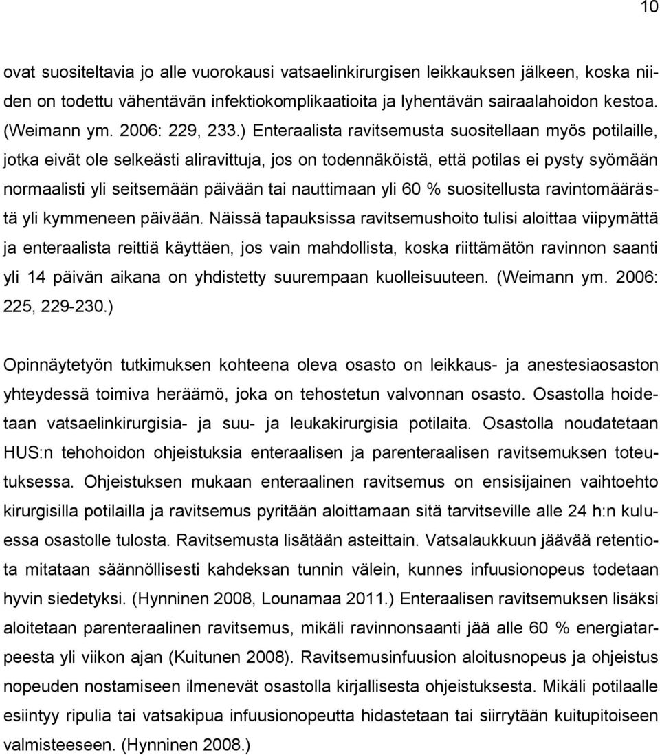 ) Enteraalista ravitsemusta suositellaan myös potilaille, jotka eivät ole selkeästi aliravittuja, jos on todennäköistä, että potilas ei pysty syömään normaalisti yli seitsemään päivään tai nauttimaan