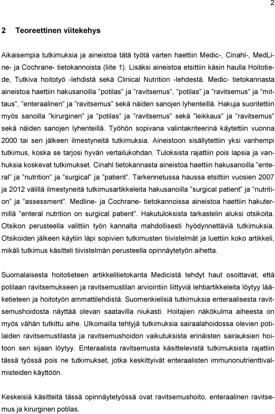 Medic- tietokannasta aineistoa haettiin hakusanoilla potilas ja ravitsemus, potilas ja ravitsemus ja mittaus, enteraalinen ja ravitsemus sekä näiden sanojen lyhenteillä.