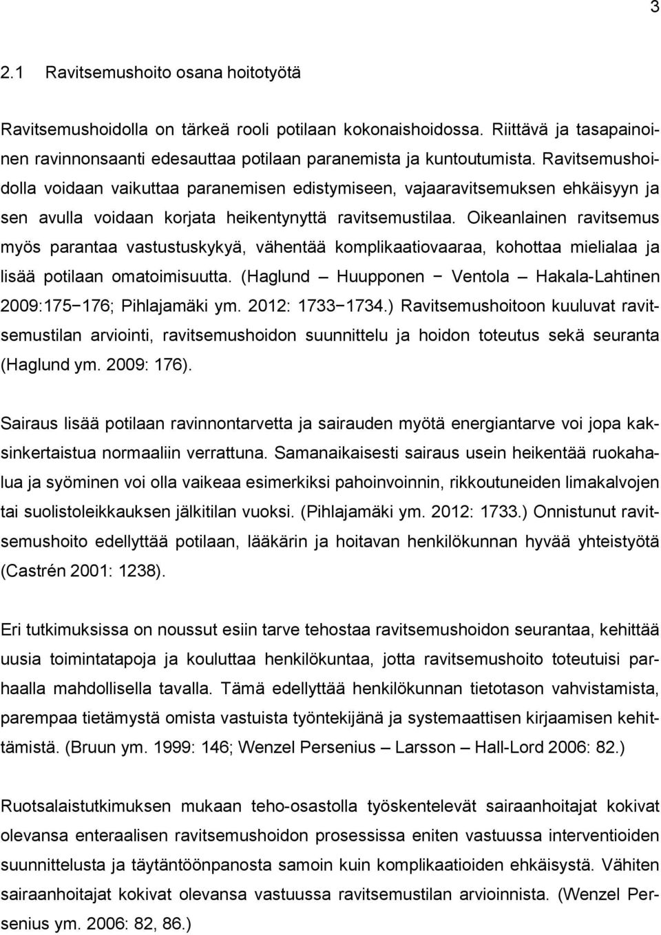 Oikeanlainen ravitsemus myös parantaa vastustuskykyä, vähentää komplikaatiovaaraa, kohottaa mielialaa ja lisää potilaan omatoimisuutta.