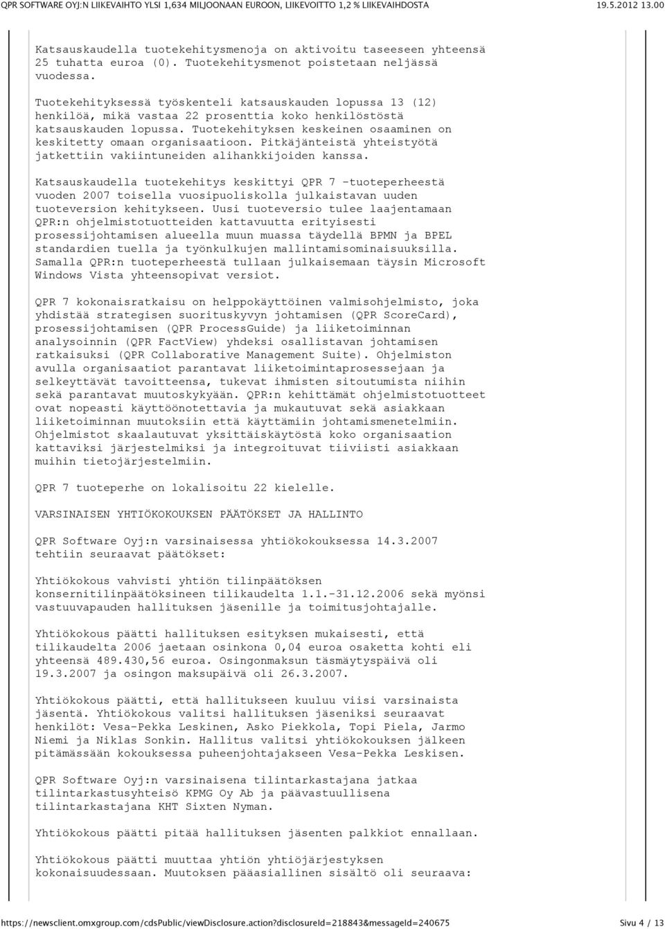 Tuotekehityksen keskeinen osaaminen on keskitetty omaan organisaatioon. Pitkäjänteistä yhteistyötä jatkettiin vakiintuneiden alihankkijoiden kanssa.