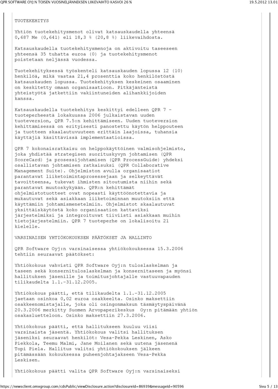 Tuotekehityksessä työskenteli katsauskauden lopussa 12 (10) henkilöä, mikä vastaa 21,4 prosenttia koko henkilöstöstä katsauskauden lopussa.