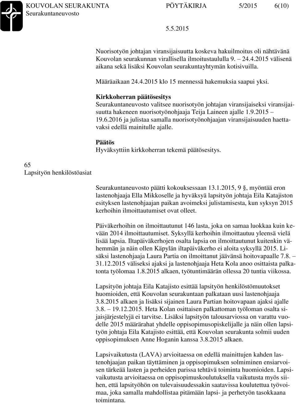 valitsee nuorisotyön johtajan viransijaiseksi viransijaisuutta hakeneen nuorisotyönohjaaja Teija Laineen ajalle 1.9.2015 19.6.