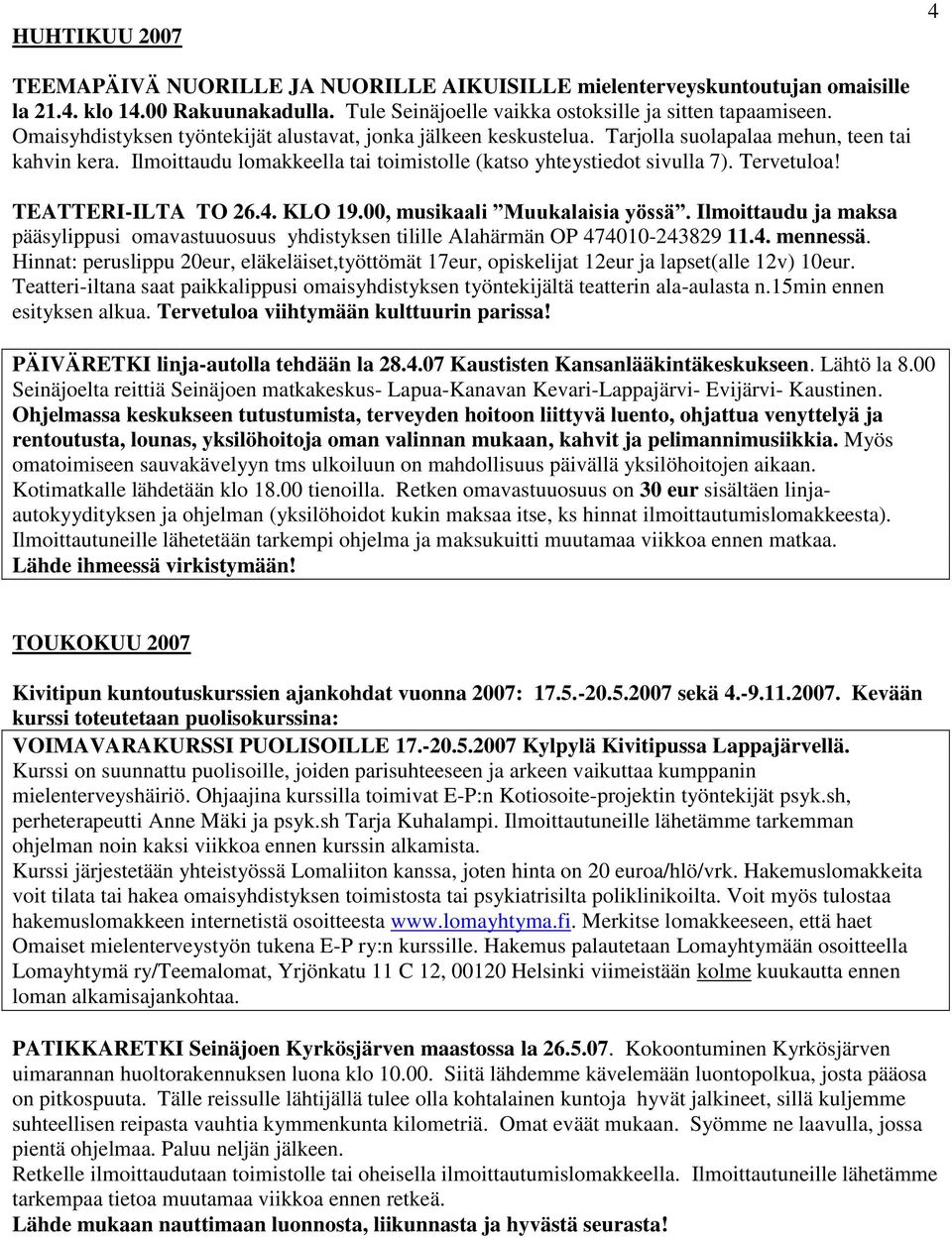 TEATTERI-ILTA TO 26.4. KLO 19.00, musikaali Muukalaisia yössä. Ilmoittaudu ja maksa pääsylippusi omavastuuosuus yhdistyksen tilille Alahärmän OP 474010-243829 11.4. mennessä.