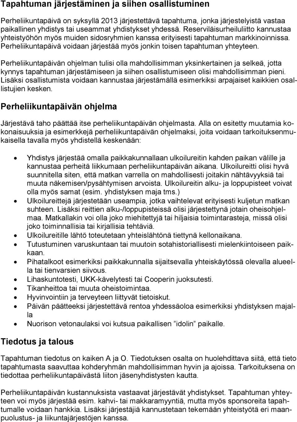 Perheliikuntapäivän ohjelman tulisi olla mahdollisimman yksinkertainen ja selkeä, jotta kynnys tapahtuman järjestämiseen ja siihen osallistumiseen olisi mahdollisimman pieni.