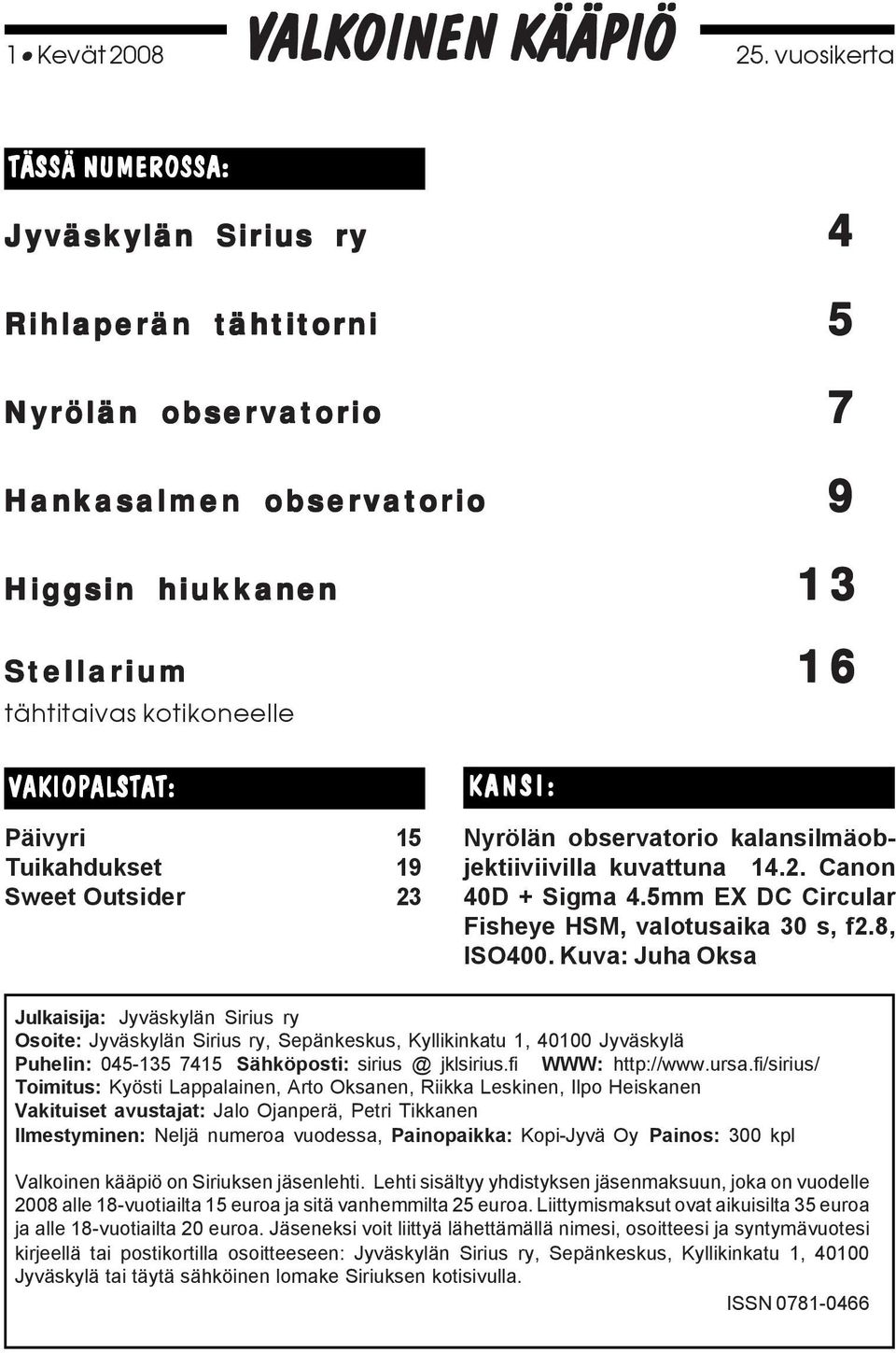 VAKIOPALSTAT: Päivyri 15 Tuikahdukset 19 Sweet Outsider 23 KANSI: Nyrölän observatorio kalansilmäobjektiiviivilla kuvattuna 14.2. Canon 40D + Sigma 4.