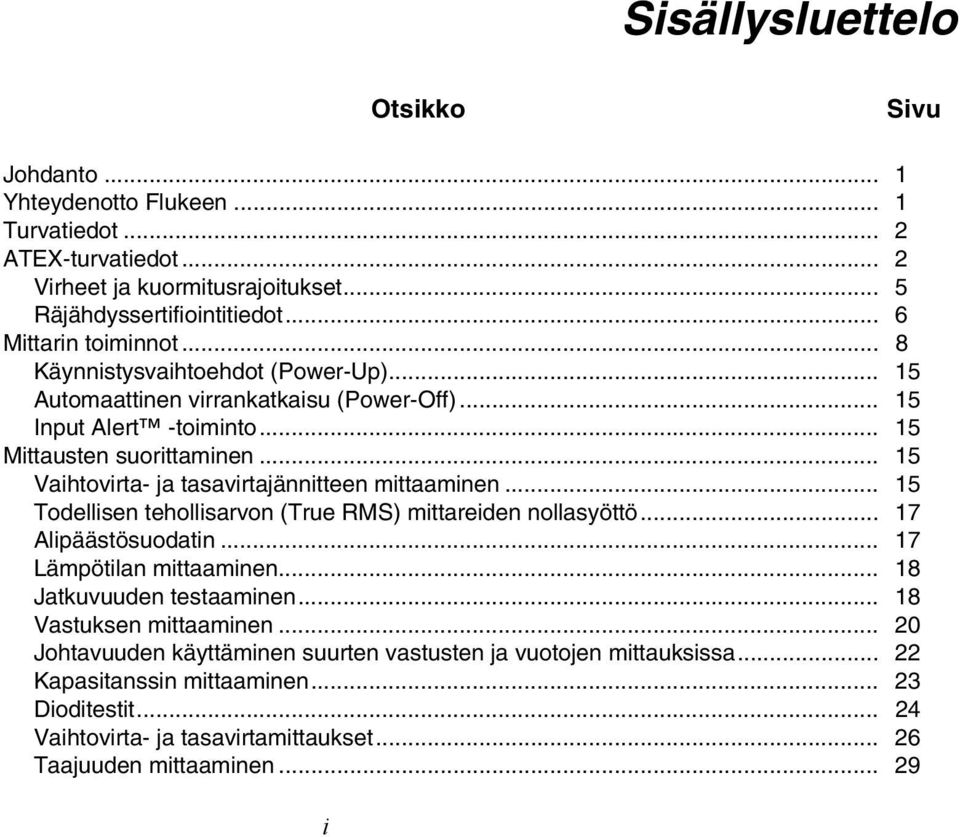 .. 15 Vaihtovirta- ja tasavirtajännitteen mittaaminen... 15 Todellisen tehollisarvon (True RMS) mittareiden nollasyöttö... 17 lipäästösuodatin... 17 Lämpötilan mittaaminen.