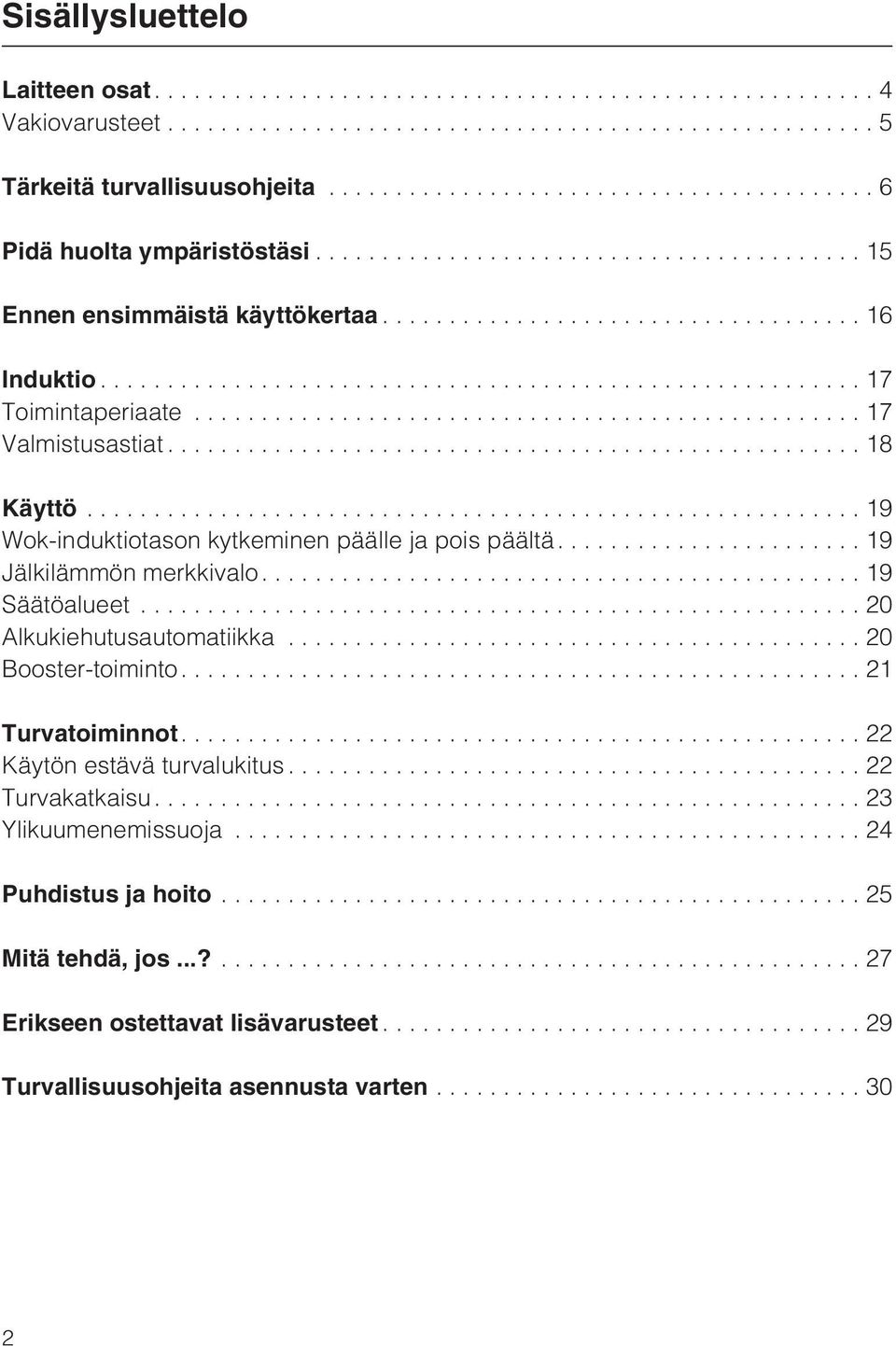 ...19 Säätöalueet...20 Alkukiehutusautomatiikka...20 Booster-toiminto....21 Turvatoiminnot....22 Käytön estävä turvalukitus...22 Turvakatkaisu.