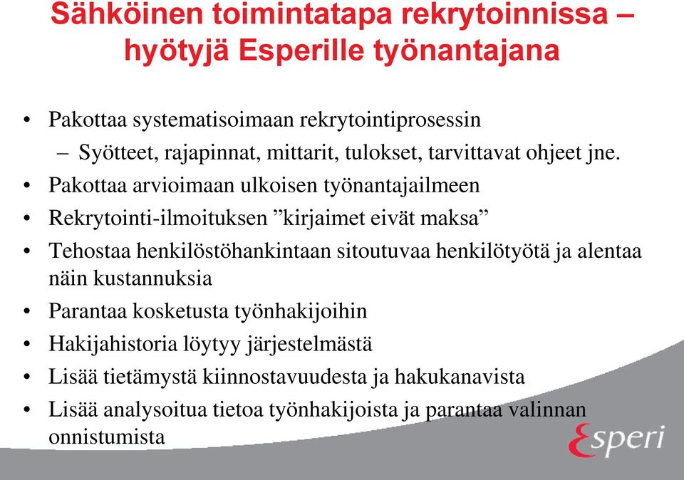 Pakottaa arvioimaan ulkoisen työnantajailmeen Rekrytointi-ilmoituksen kirjaimet eivät maksa Tehostaa henkilöstöhankintaan sitoutuvaa