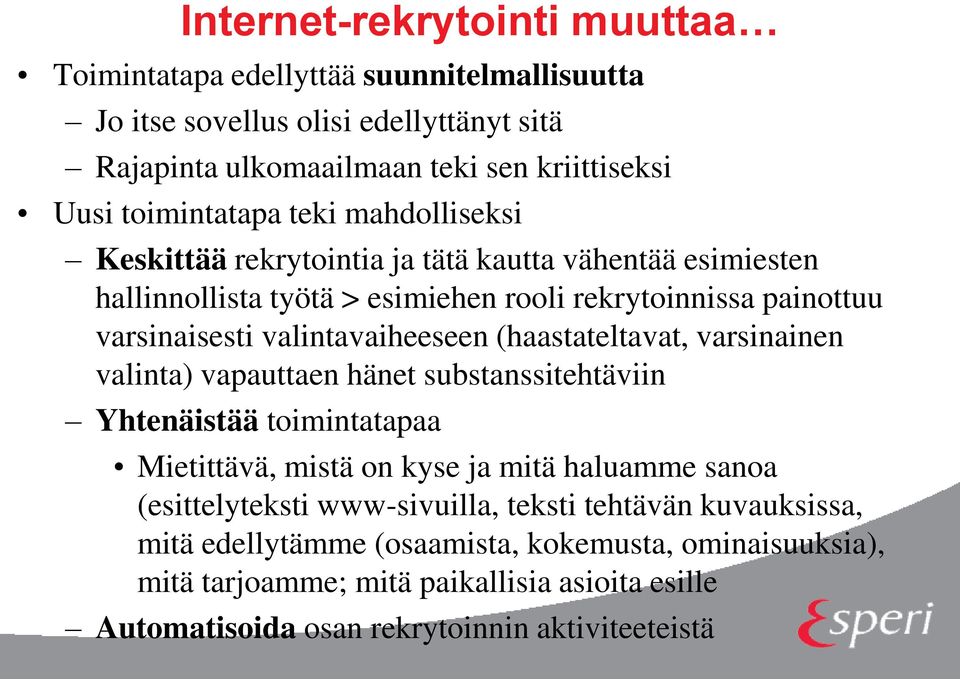 valintavaiheeseen (haastateltavat, varsinainen valinta) vapauttaen hänet substanssitehtäviin Yhtenäistää toimintatapaa Mietittävä, mistä on kyse ja mitä haluamme sanoa