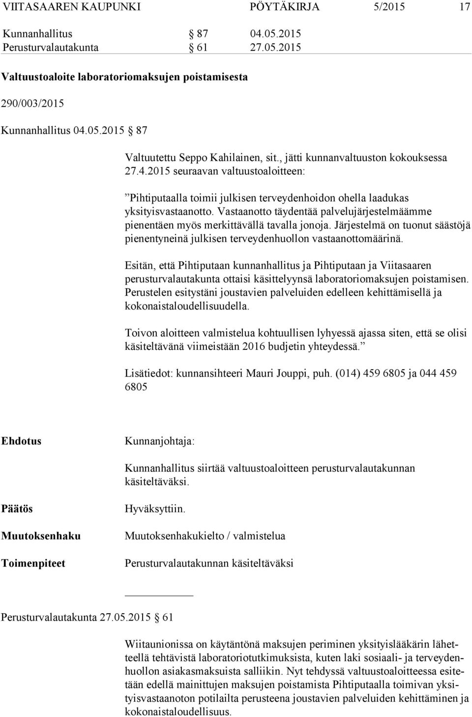 Vastaanotto täydentää palvelujärjestelmäämme pienentäen myös merkittävällä tavalla jonoja. Järjestelmä on tuonut säästöjä pienentyneinä julkisen terveydenhuollon vastaanottomäärinä.