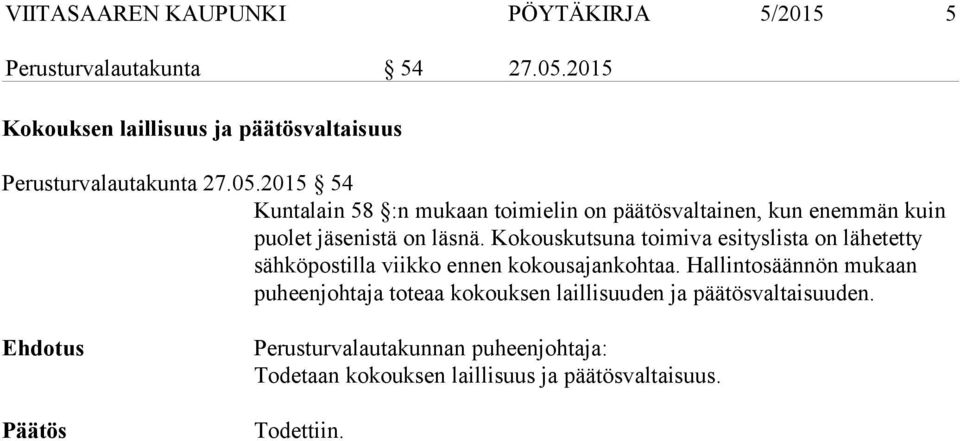 2015 54 Kuntalain 58 :n mukaan toimielin on päätösvaltainen, kun enemmän kuin puolet jäsenistä on läsnä.