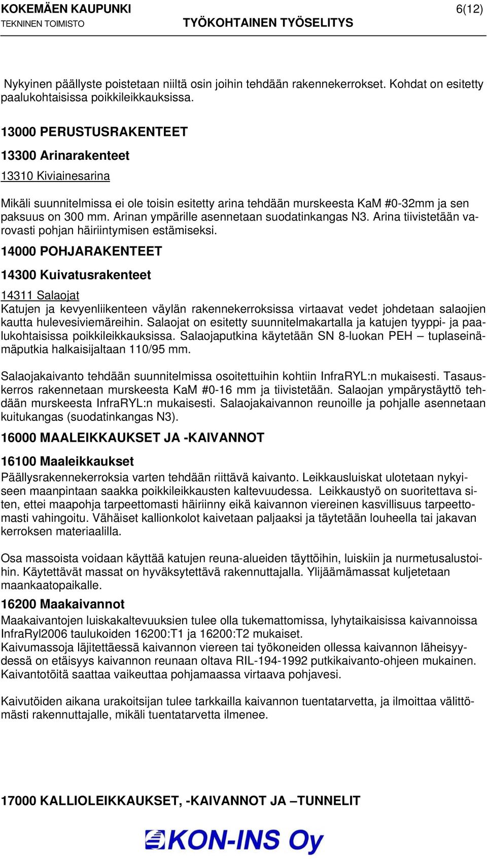 Arinan ympärille asennetaan suodatinkangas N3. Arina tiivistetään varovasti pohjan häiriintymisen estämiseksi.