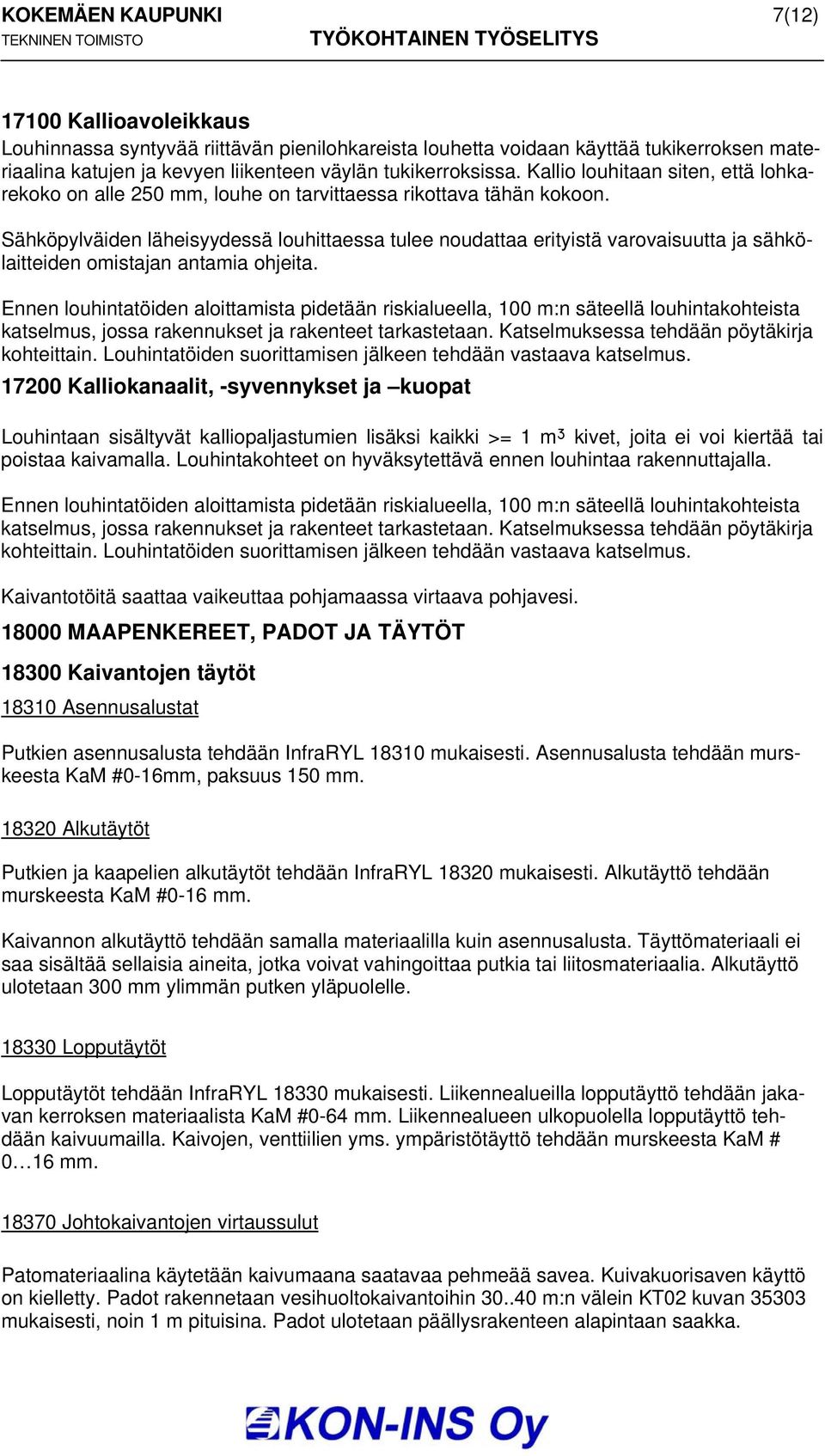 Sähköpylväiden läheisyydessä louhittaessa tulee noudattaa erityistä varovaisuutta ja sähkölaitteiden omistajan antamia ohjeita.