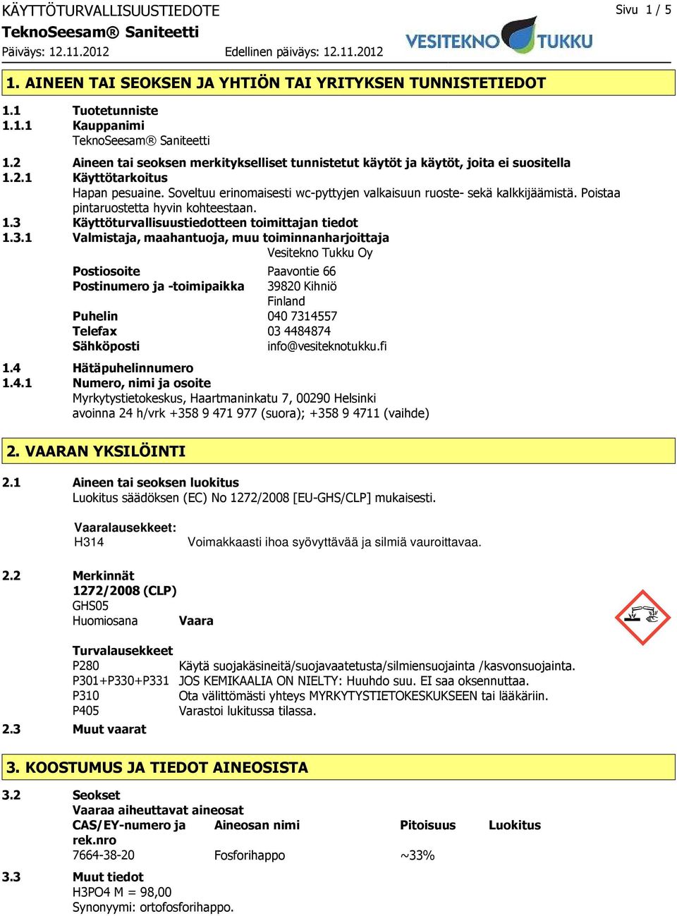 Poistaa pintaruostetta hyvin kohteestaan. 1.3 