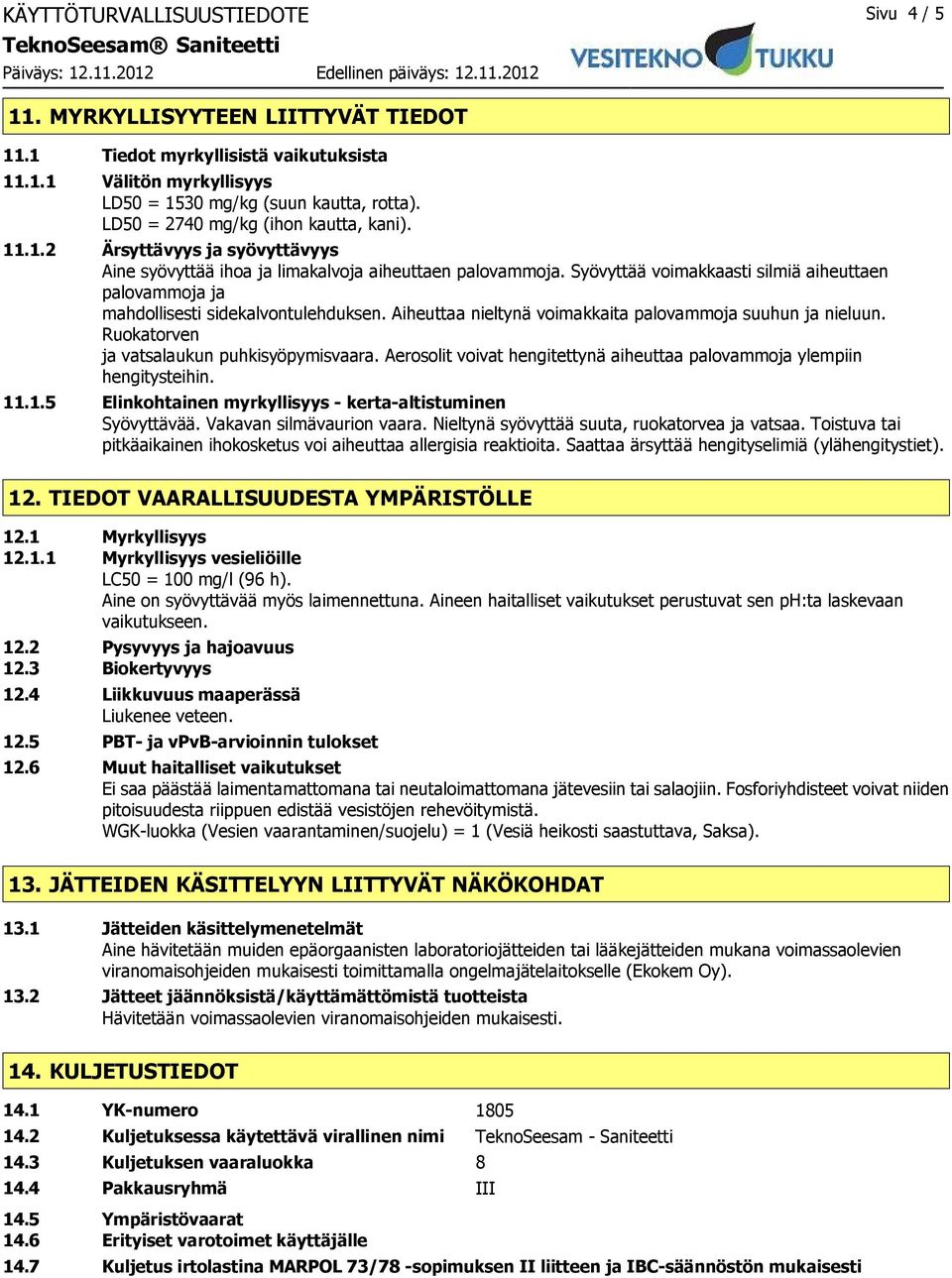 Syövyttää voimakkaasti silmiä aiheuttaen palovammoja ja mahdollisesti sidekalvontulehduksen. Aiheuttaa nieltynä voimakkaita palovammoja suuhun ja nieluun.