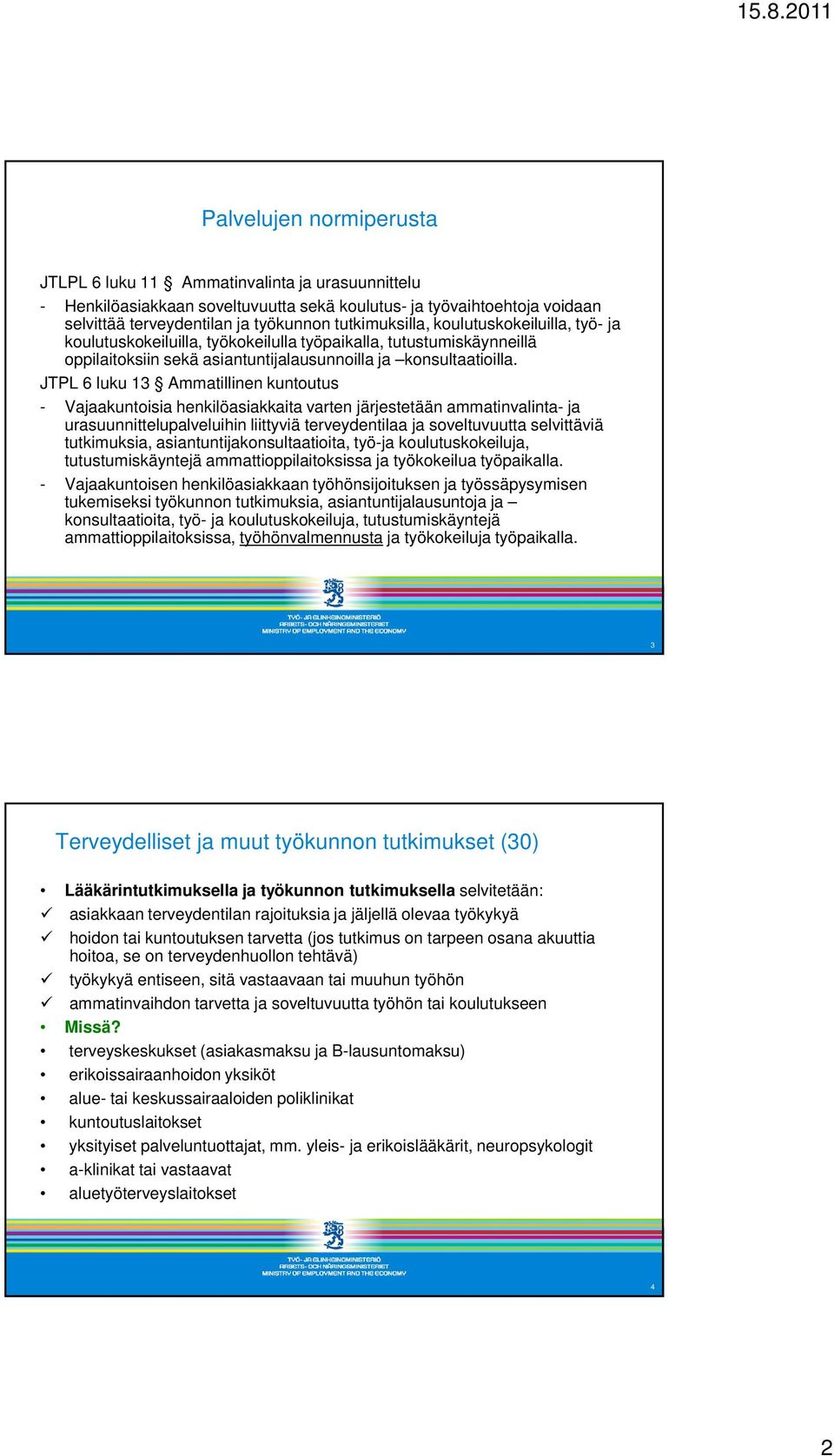 JTPL 6 luku 13 Ammatillinen kuntoutus - Vajaakuntoisia henkilöasiakkaita varten järjestetään ammatinvalinta- ja urasuunnittelupalveluihin liittyviä terveydentilaa ja soveltuvuutta selvittäviä