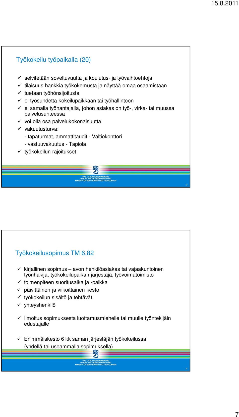 Valtiokonttori - vastuuvakuutus - Tapiola työkokeilun rajoitukset 13 Työkokeilusopimus TM 6.