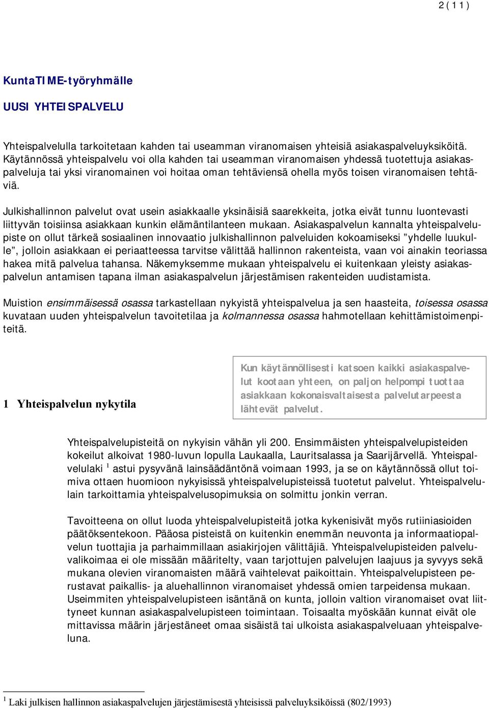 Julkishallinnon palvelut ovat usein asiakkaalle yksinäisiä saarekkeita, jotka eivät tunnu luontevasti liittyvän toisiinsa asiakkaan kunkin elämäntilanteen mukaan.