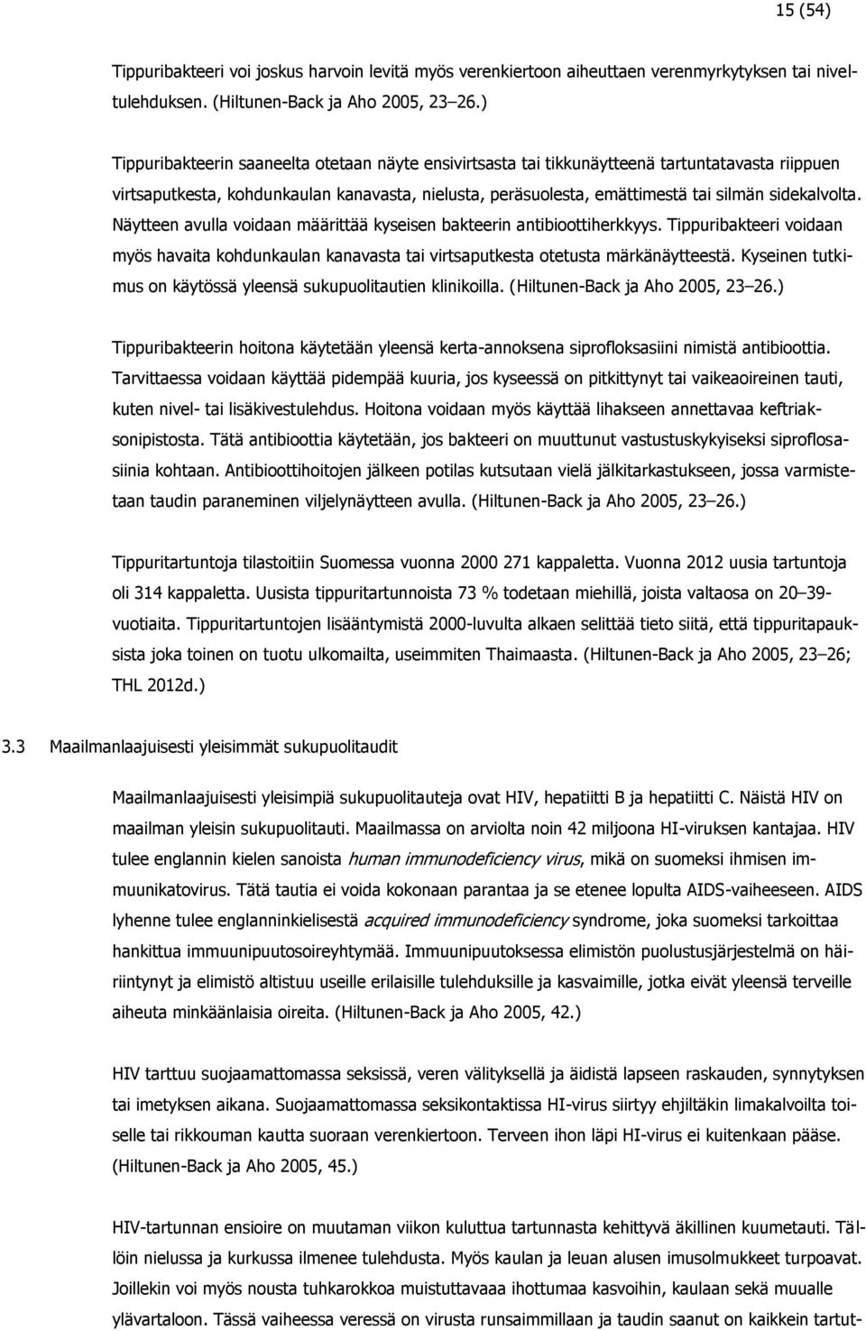 sidekalvolta. Näytteen avulla voidaan määrittää kyseisen bakteerin antibioottiherkkyys. Tippuribakteeri voidaan myös havaita kohdunkaulan kanavasta tai virtsaputkesta otetusta märkänäytteestä.