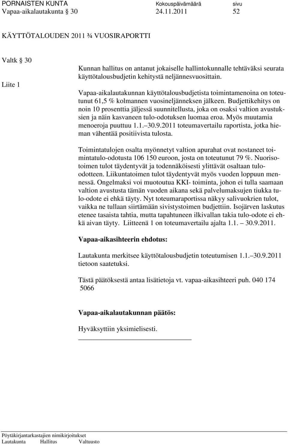 Vapaa-aikalautakunnan käyttötalousbudjetista toimintamenoina on toteutunut 61,5 % kolmannen vuosineljänneksen jälkeen.