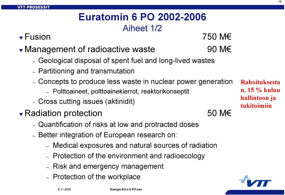 Radiation protection 50 M Quantification of risks at low and protracted doses Better integration of European research on: Medical exposures and natural sources of