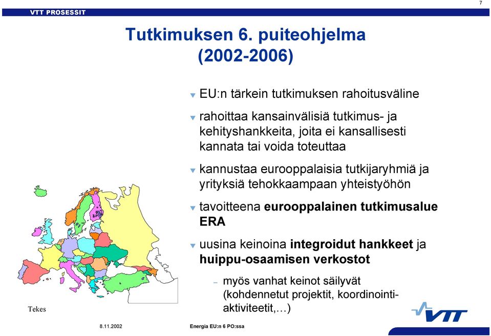 kehityshankkeita, joita ei kansallisesti kannata tai voida toteuttaa kannustaa eurooppalaisia tutkijaryhmiä ja