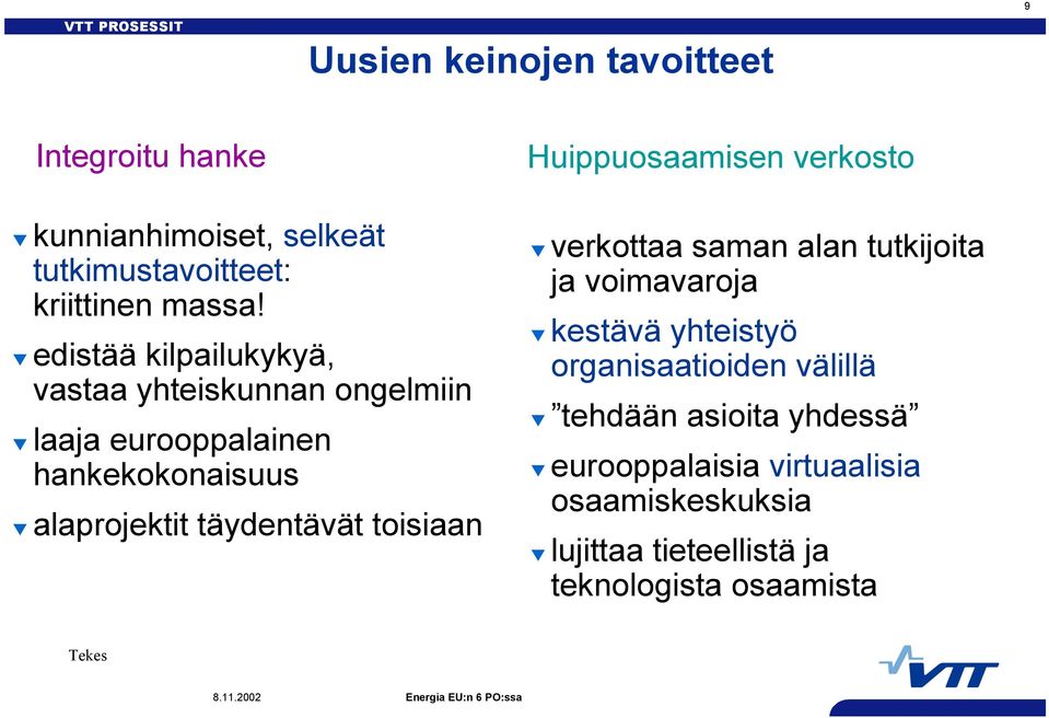 edistää kilpailukykyä, vastaa yhteiskunnan ongelmiin laaja eurooppalainen hankekokonaisuus alaprojektit täydentävät