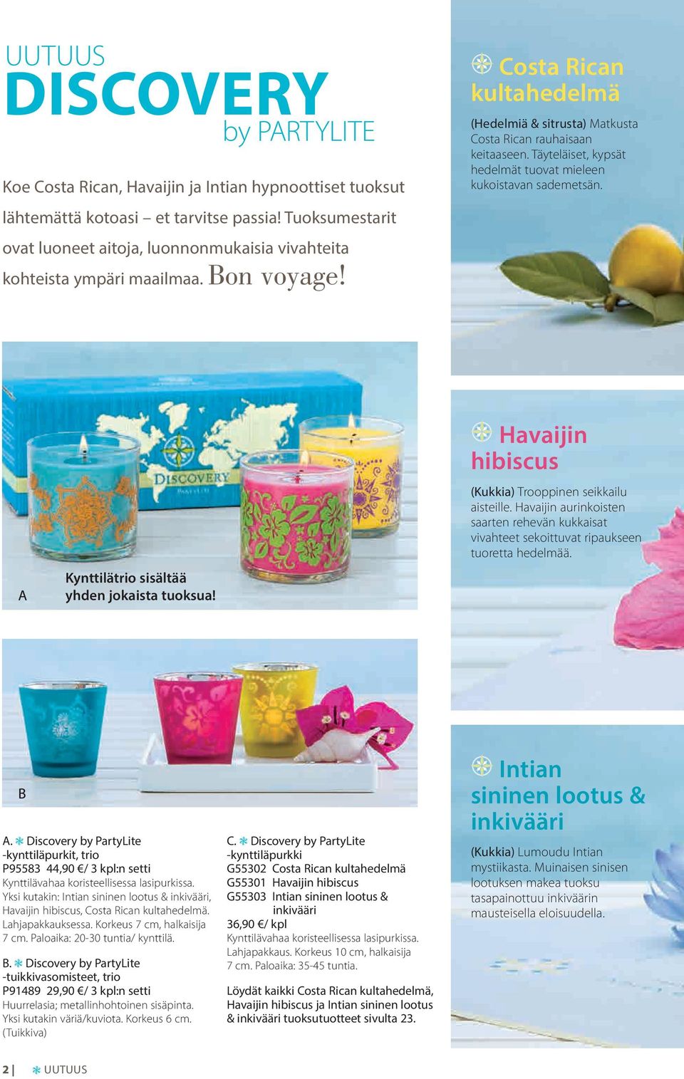 Täyteläiset, kypsät hedelmät tuovat mieleen kukoistavan sademetsän. Kynttilätrio sisältää yhden jokaista tuoksua! Havaijin hibiscus (Kukkia) Trooppinen seikkailu aisteille.