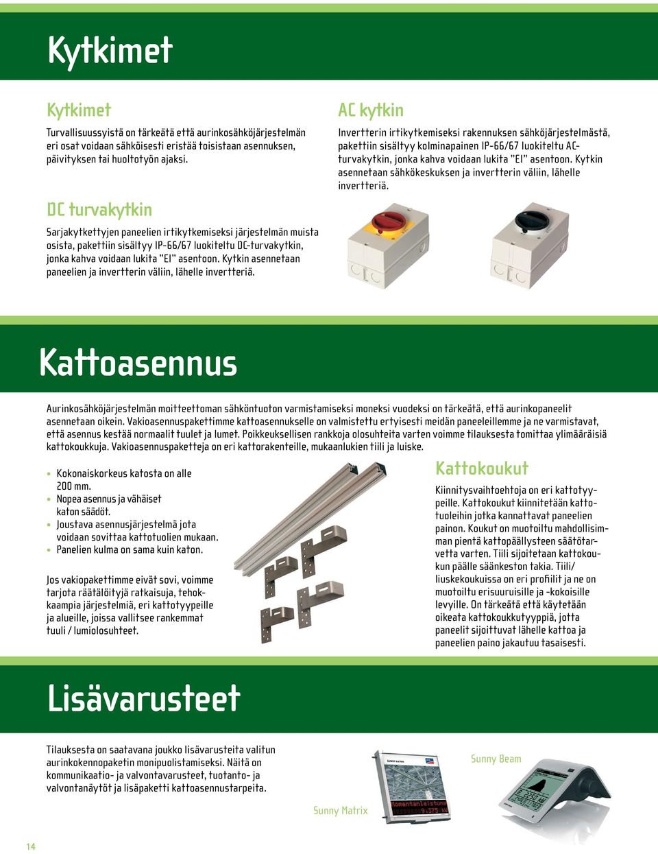 Kytkin asennetaan paneelien ja invertterin väliin, lähelle invertteriä.