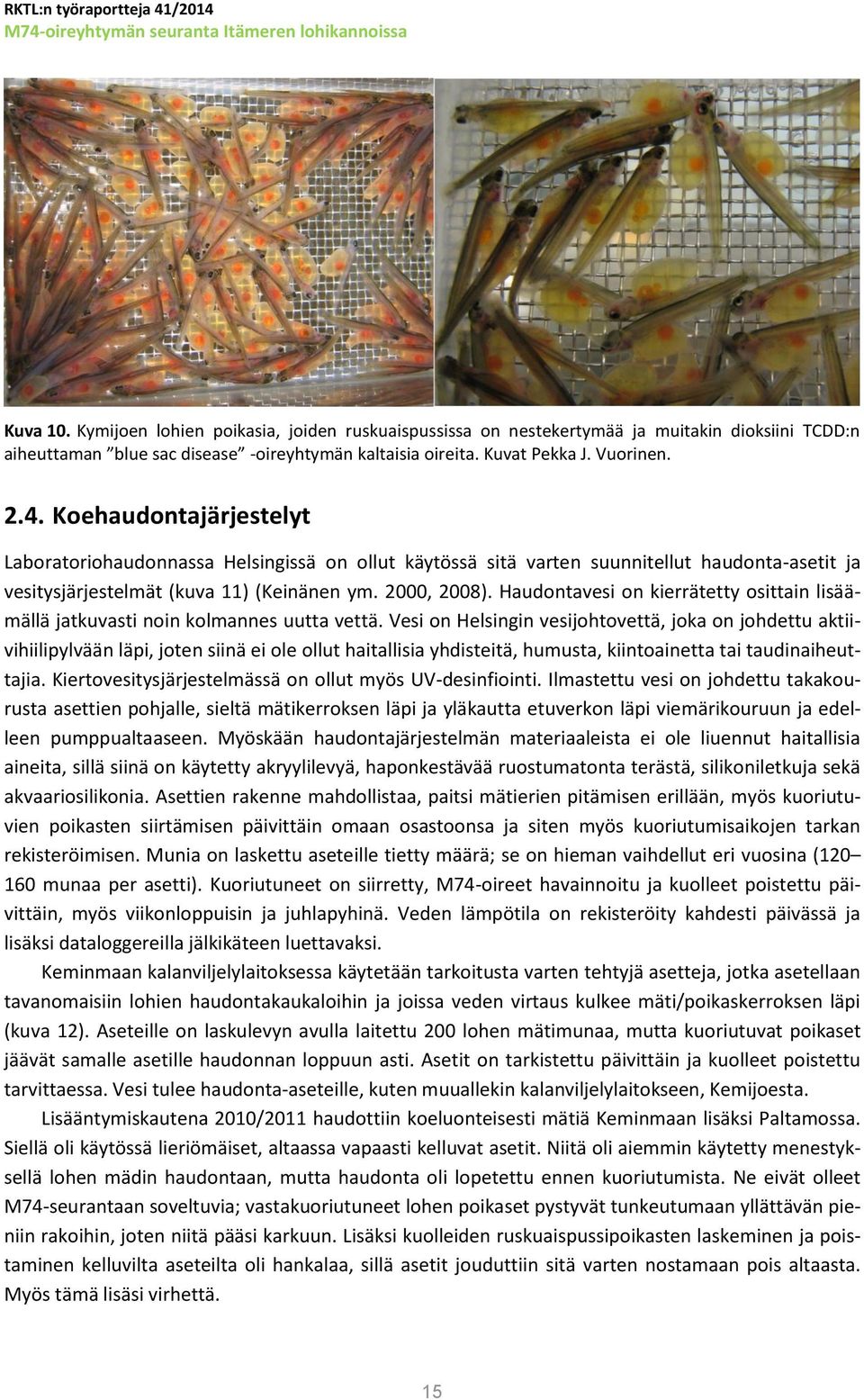 Haudontavesi on kierrätetty osittain lisäämällä jatkuvasti noin kolmannes uutta vettä.