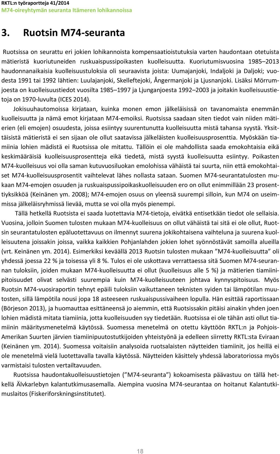 ja Ljusnanjoki. Lisäksi Mörrumjoesta on kuolleisuustiedot vuosilta 1985 1997 ja Ljunganjoesta 1992 2003 ja joitakin kuolleisuustietoja on 1970-luvulta (ICES 2014).