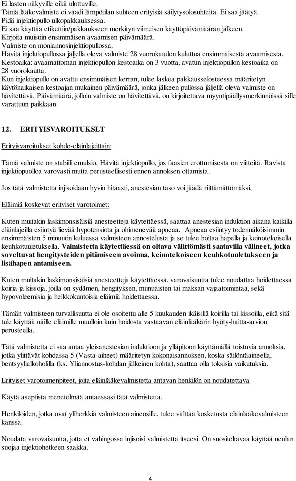 Hävitä injektiopullossa jäljellä oleva valmiste 28 vuorokauden kuluttua ensimmäisestä avaamisesta.