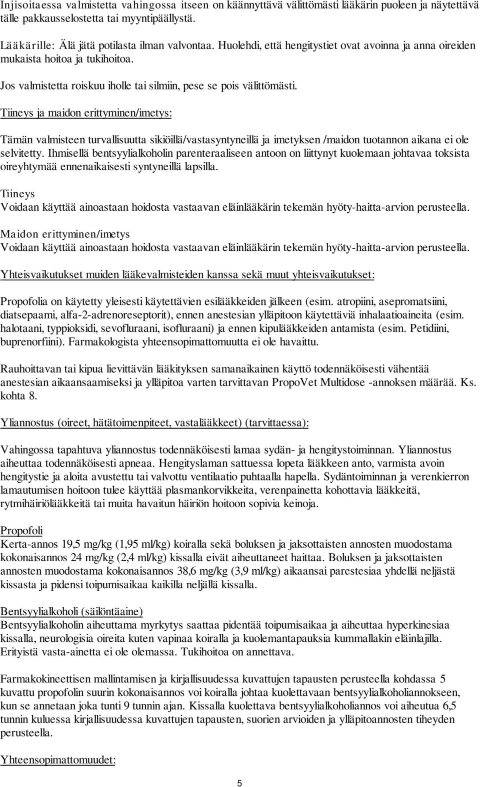 Tiineys ja maidon erittyminen/imetys: Tämän valmisteen turvallisuutta sikiöillä/vastasyntyneillä ja imetyksen /maidon tuotannon aikana ei ole selvitetty.