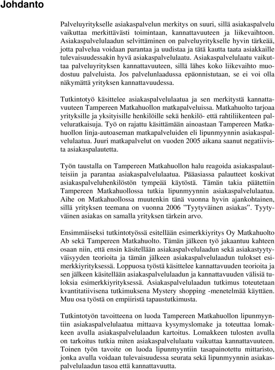 Asiakaspalvelulaatu vaikuttaa palveluyrityksen kannattavuuteen, sillä lähes koko liikevaihto muodostuu palveluista.
