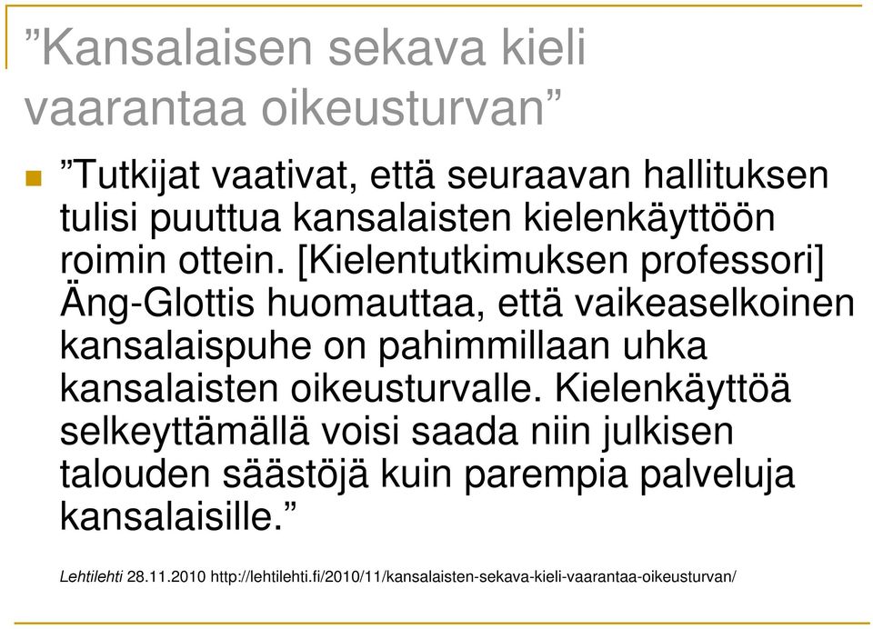 [Kielentutkimuksen professori] Äng-Glottis huomauttaa, että vaikeaselkoinen kansalaispuhe on pahimmillaan uhka kansalaisten