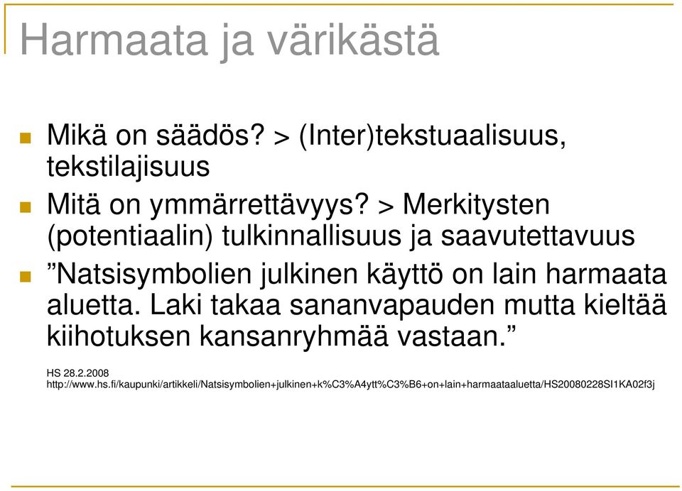 harmaata aluetta. Laki takaa sananvapauden mutta kieltää kiihotuksen kansanryhmää vastaan. HS 28