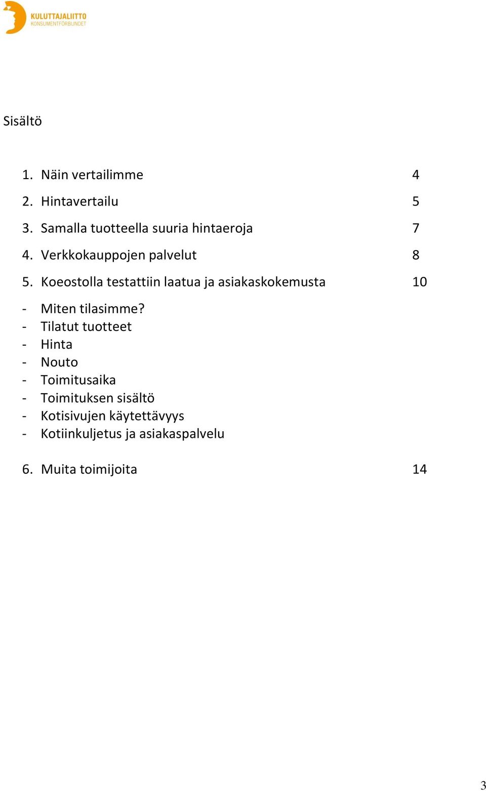 Koeostolla testattiin laatua ja asiakaskokemusta 10 - Miten tilasimme?