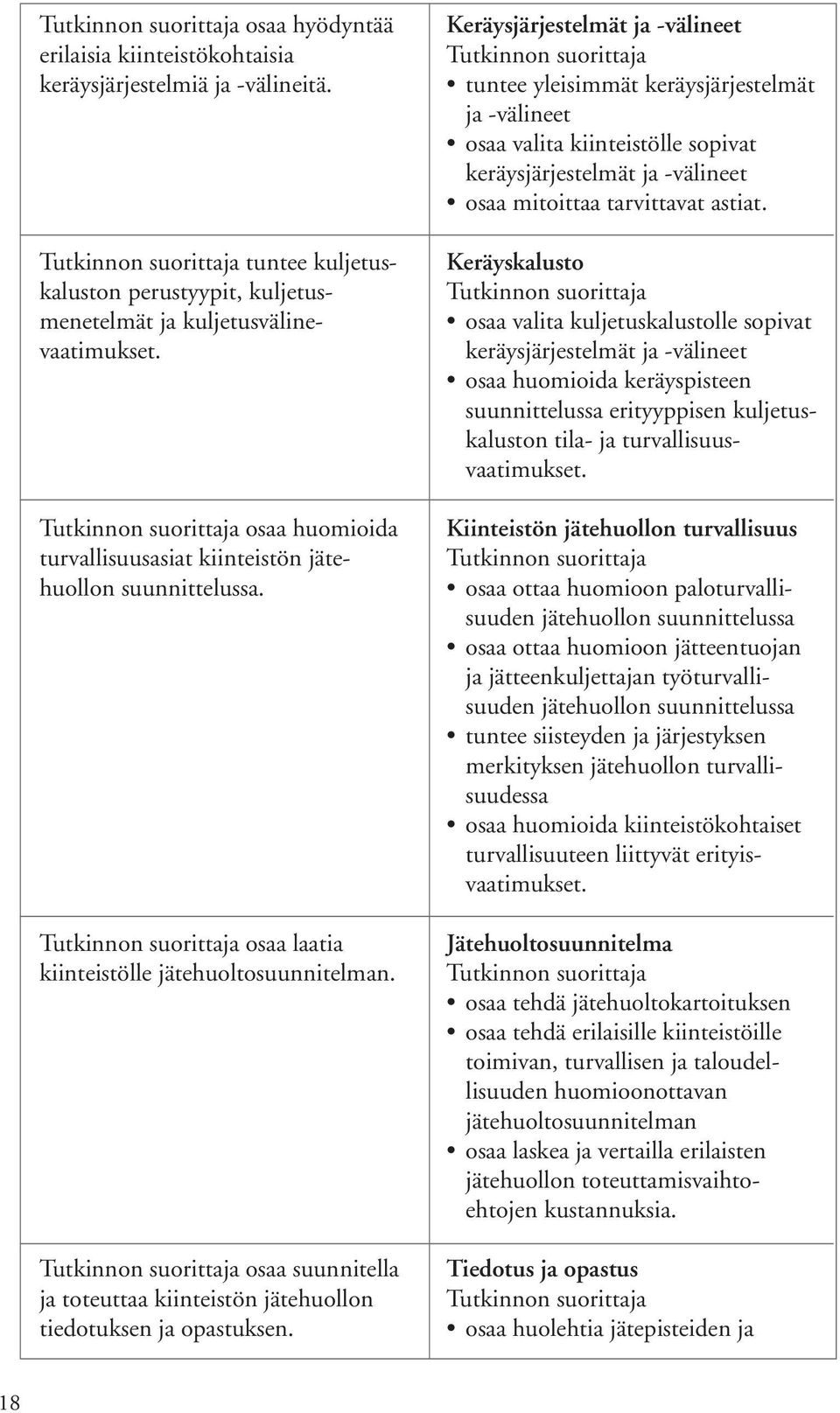 osaa suunnitella ja toteuttaa kiinteistön jätehuollon tiedotuksen ja opastuksen.