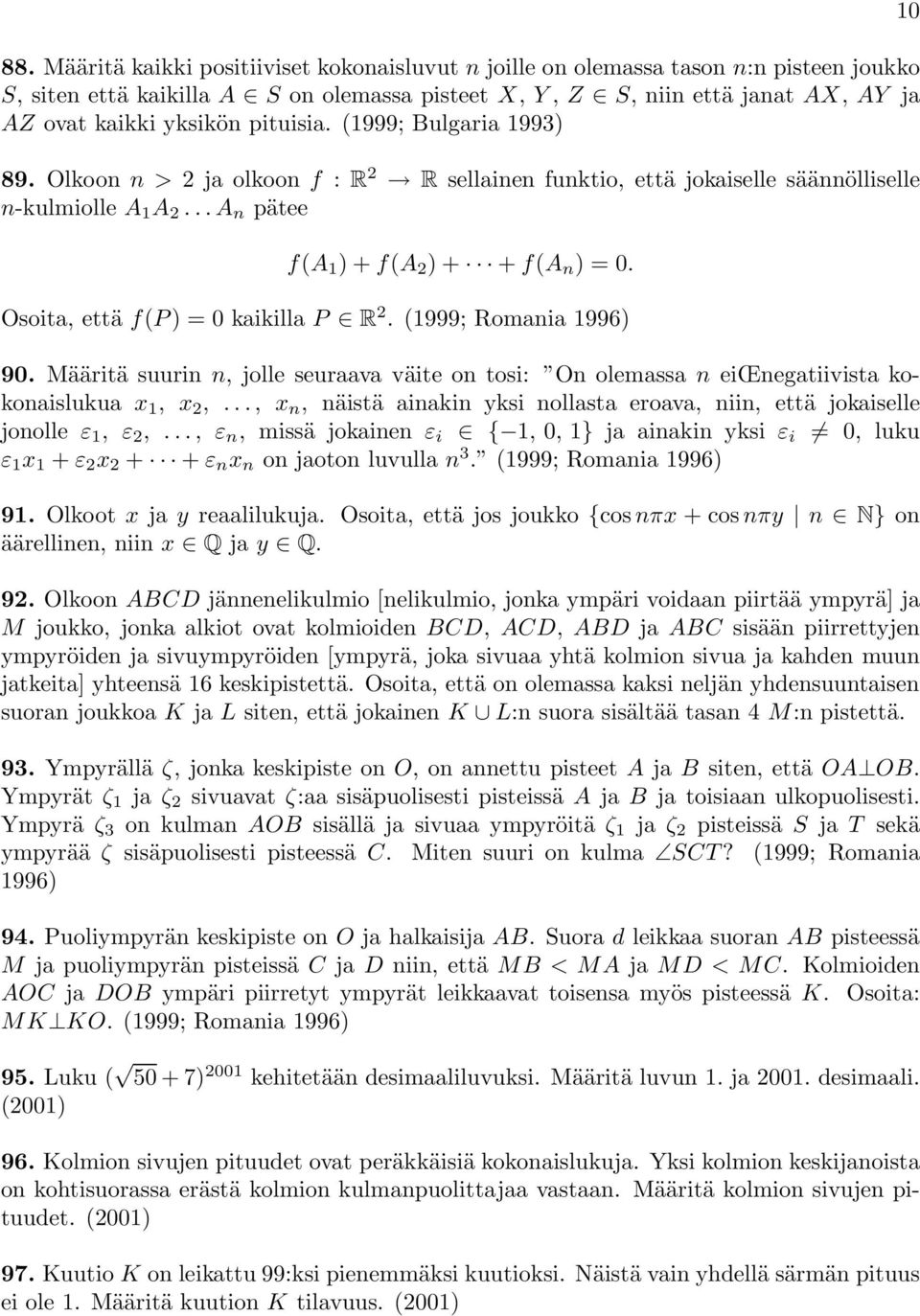 Osoita, että f(p ) = 0 kaikilla P R 2. (999; Romania 996) 90. Määritä suurin n, jolle seuraava väite on tosi: On olemassa n eiœnegatiivista kokonaislukua x, x 2,.