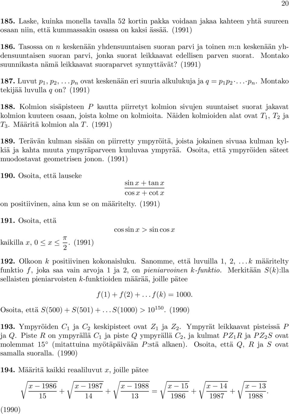 Montako suunnikasta nämä leikkaavat suoraparvet synnyttävät? (99) 87. Luvut p, p 2,...p n ovat keskenään eri suuria alkulukuja ja q = p p 2... p n.montako tekijää luvulla q on? (99) 88.