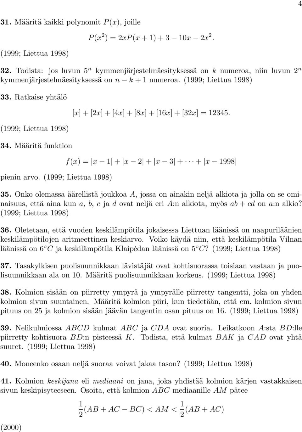 Määritä funktion pienin arvo. (999; Liettua 998) [x]+[2x]+[4x]+[8x]+[6x]+[32x] = 2345. f(x) = x + x 2 + x 3 + + x 998 35.