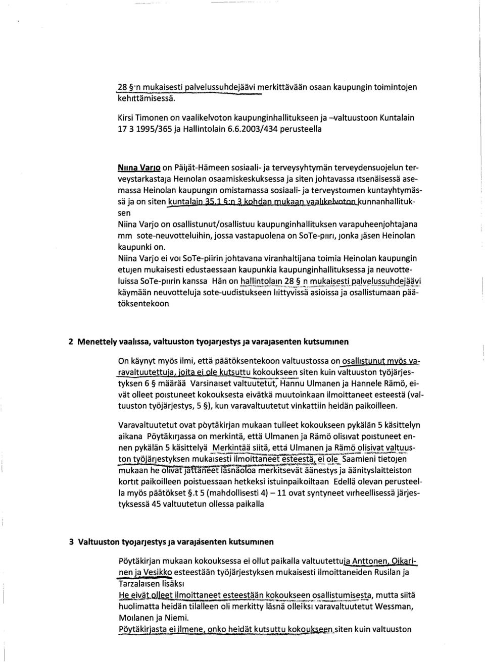 6.2003/434 perusteella Niina Varjo on Päijät-Hämeen sosiaali- ja terveysyhtymän terveydensuojelun terveystarkastaja Heinolan osaamiskeskuksessa ja siten johtavassa itsenäisessä asemassa Heinolan