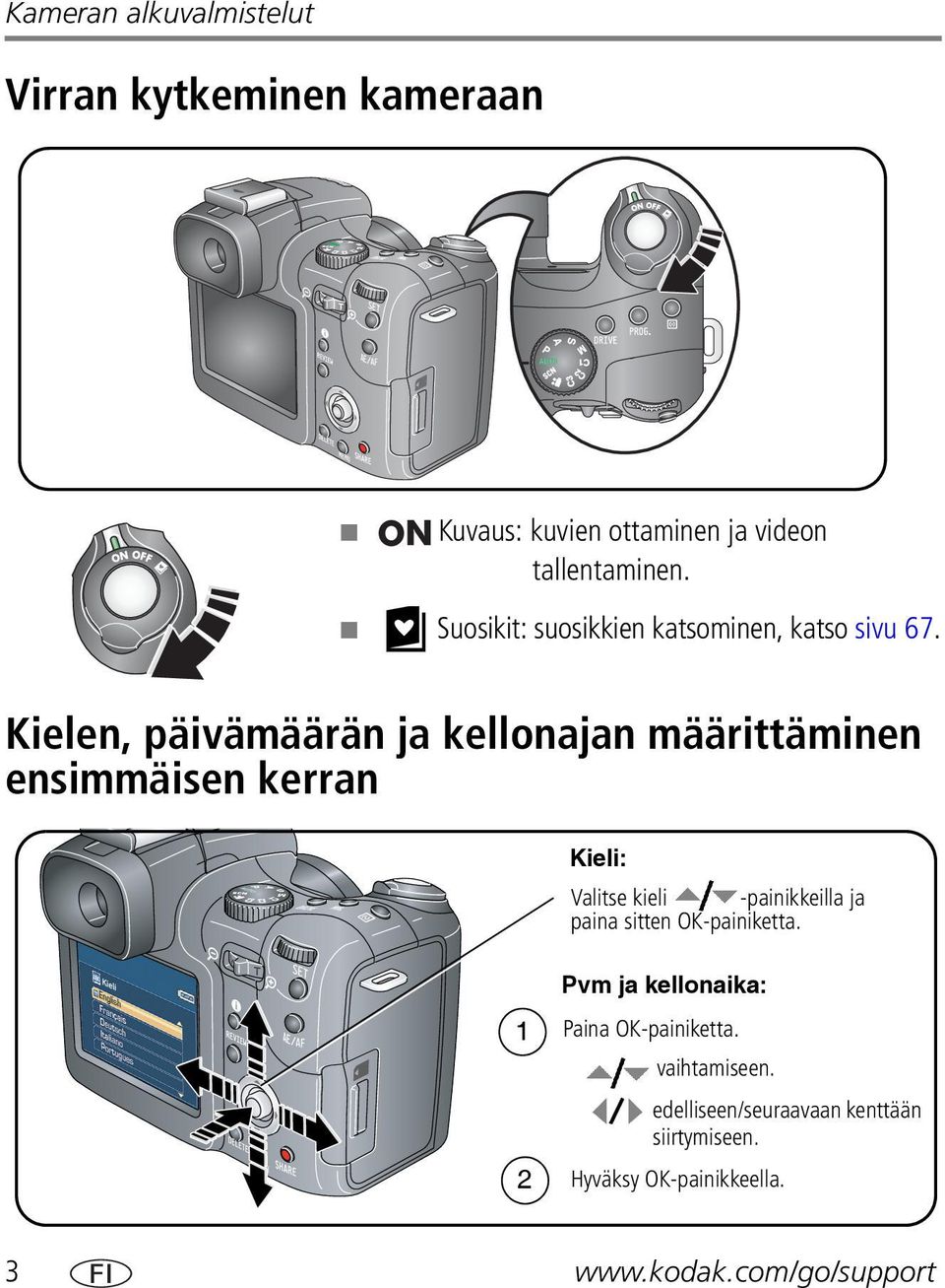 Kielen, päivämäärän ja kellonajan määrittäminen ensimmäisen kerran 1 Kieli: Valitse kieli -painikkeilla ja