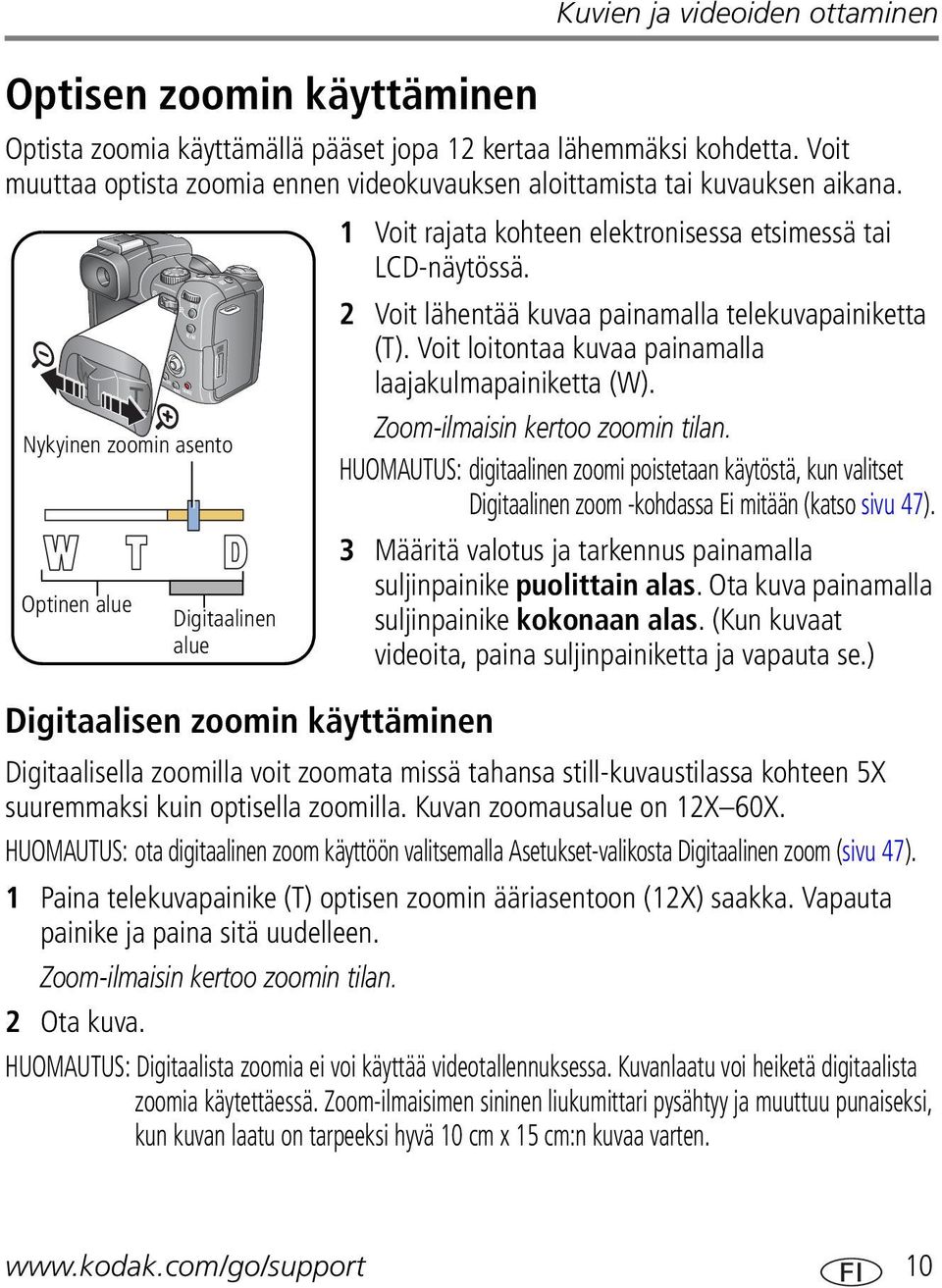 2 Voit lähentää kuvaa painamalla telekuvapainiketta (T). Voit loitontaa kuvaa painamalla laajakulmapainiketta (W). Zoom-ilmaisin kertoo zoomin tilan.