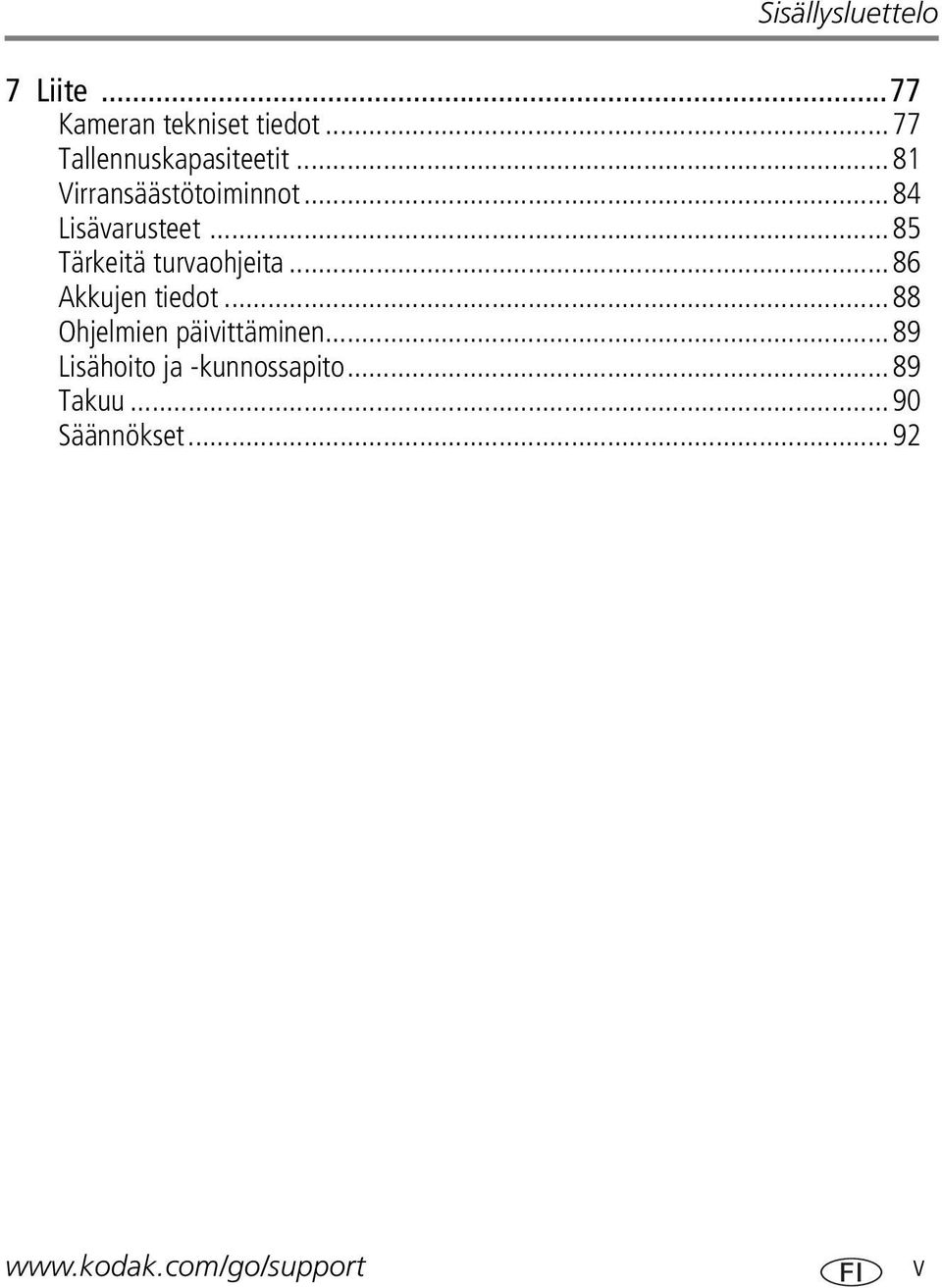 ..85 Tärkeitä turvaohjeita...86 Akkujen tiedot...88 Ohjelmien päivittäminen.