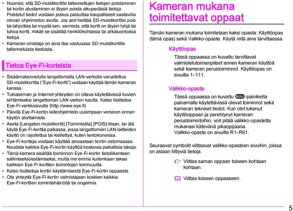 Jos aiot heittää SD-muistikorttisi pois tai lahjoittaa tai myydä sen, varmista, että kortti on täysin tyhjä tai tuhoa kortti, mikäli se sisältää henkilökohtaisia tai arkaluontoisia tietoja.